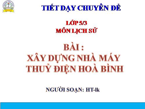 Bài 28. Xây dựng Nhà máy Thuỷ điện Hoà Bình