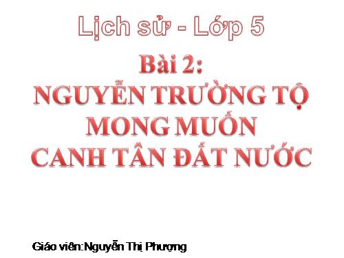 Bài 2. Nguyễn Trường Tộ mong muốn canh tân đất nước