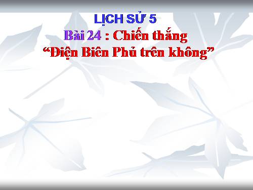 Bài 24. Chiến thắng Điện Biên Phủ trên không