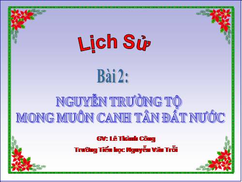 Bài 2. Nguyễn Trường Tộ mong muốn canh tân đất nước