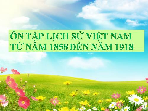 Bài 11. Ôn tập: Hơn tám mươi năm chống thực dân Pháp xâm lược và đô hộ (1858 - 1945)