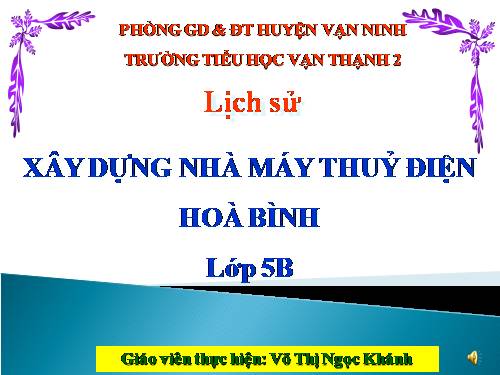 Bài 28. Xây dựng Nhà máy Thuỷ điện Hoà Bình