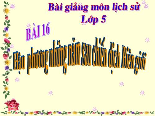 Bài 16. Hậu phương những năm sau chiến dịch Biên giới