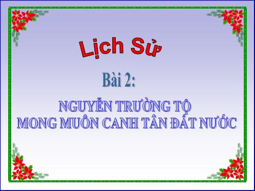 Bài 2. Nguyễn Trường Tộ mong muốn canh tân đất nước