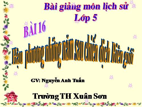 Bài 16. Hậu phương những năm sau chiến dịch Biên giới