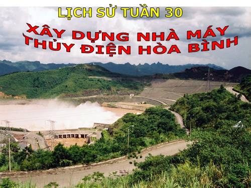 Bài 28. Xây dựng Nhà máy Thuỷ điện Hoà Bình