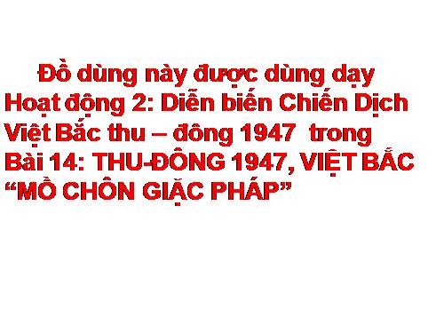 Bài 14. Thu - Đông 1947. Việt Bắc - Mồ chôn giặc Pháp
