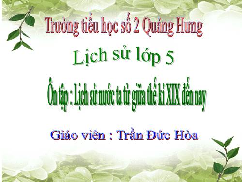 Bài 29. Ôn tập: Lịch sử nước ta từ giữa thế kỉ XIX đến nay