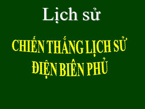 Bài 17. Chiến thắng lịch sử Điện Biên Phủ