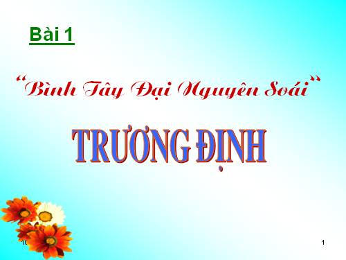 Bài 1. Bình Tây Đại nguyên soái Trương Định.