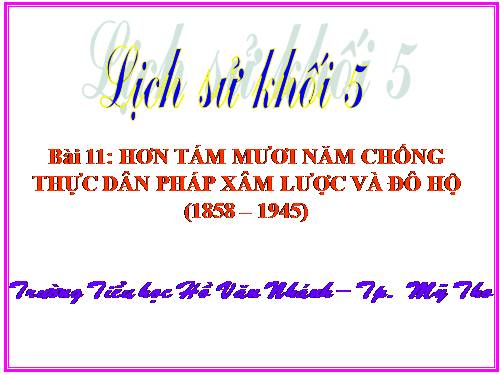 Bài 11. Ôn tập: Hơn tám mươi năm chống thực dân Pháp xâm lược và đô hộ (1858 - 1945)