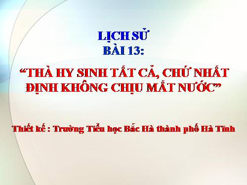 Bài 13. Thà hi sinh tất cả, chứ nhất định không chịu mất nước