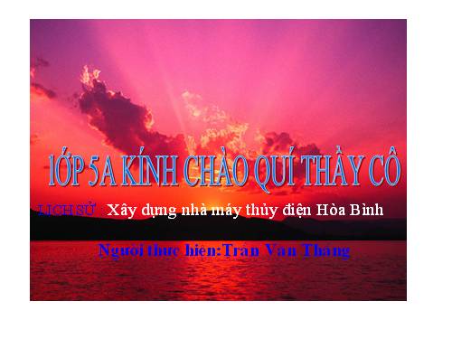 Bài 28. Xây dựng Nhà máy Thuỷ điện Hoà Bình