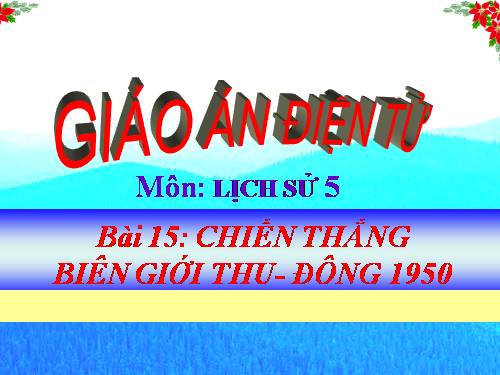 Bài 15. Chiến thắng Biên giới Thu-Đông 1950