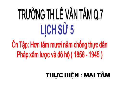 Bài 11. Ôn tập: Hơn tám mươi năm chống thực dân Pháp xâm lược và đô hộ (1858 - 1945)