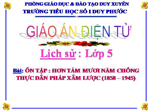 Bài 11. Ôn tập: Hơn tám mươi năm chống thực dân Pháp xâm lược và đô hộ (1858 - 1945)