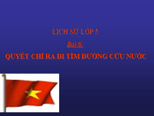 Bài 6. Quyết chí ra đi tìm đường cứu nước