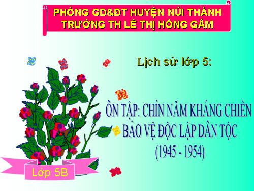 Bài 18. Ôn tập: Chín năm kháng chiến bảo vệ độc lập dân tộc (1945 - 1954)