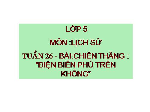 Bài 24. Chiến thắng Điện Biên Phủ trên không