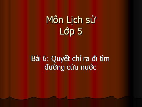 Bài 6. Quyết chí ra đi tìm đường cứu nước