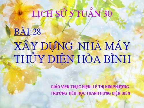 Bài 28. Xây dựng Nhà máy Thuỷ điện Hoà Bình