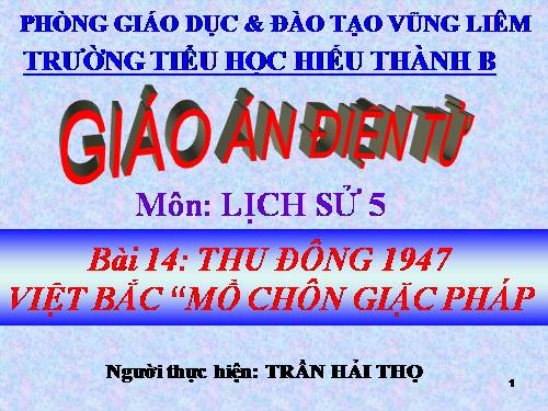 Bài 14. Thu - Đông 1947. Việt Bắc - Mồ chôn giặc Pháp