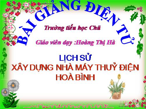 Bài 28. Xây dựng Nhà máy Thuỷ điện Hoà Bình