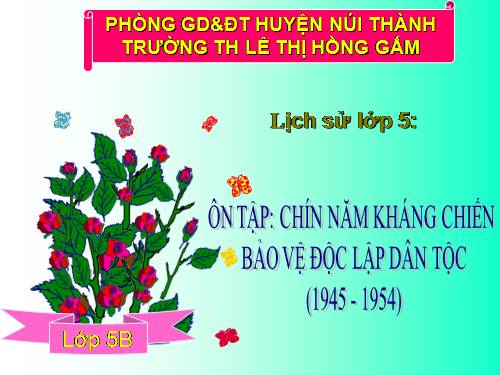 Bài 18. Ôn tập: Chín năm kháng chiến bảo vệ độc lập dân tộc (1945 - 1954)