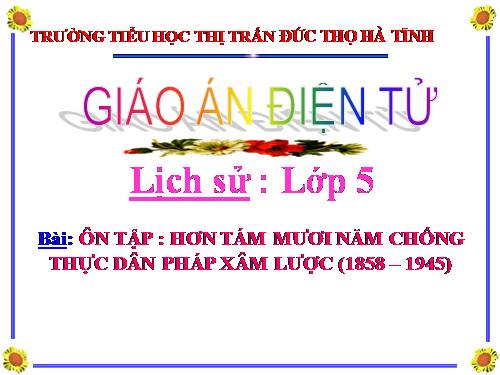 Bài 11. Ôn tập: Hơn tám mươi năm chống thực dân Pháp xâm lược và đô hộ (1858 - 1945)