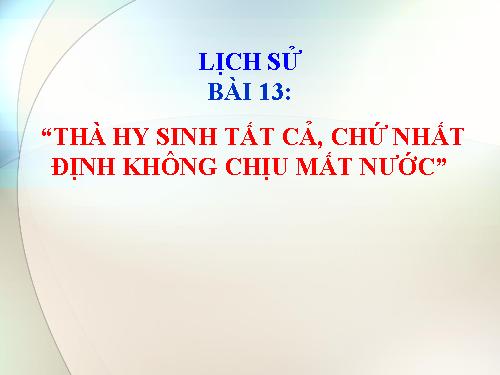 Bài 13. Thà hi sinh tất cả, chứ nhất định không chịu mất nước