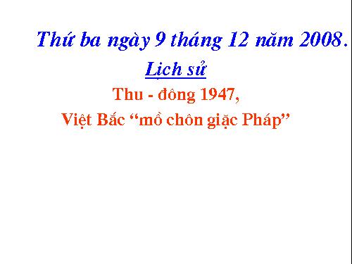 Bài 14. Thu - Đông 1947. Việt Bắc - Mồ chôn giặc Pháp