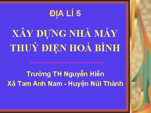 Bài 28. Xây dựng Nhà máy Thuỷ điện Hoà Bình