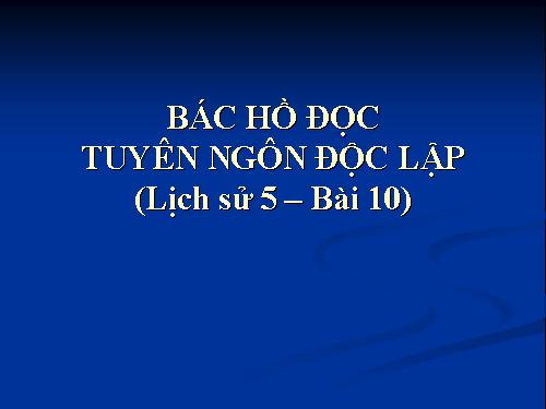 Bài 10. Bác Hồ đọc tuyên ngôn Độc lập