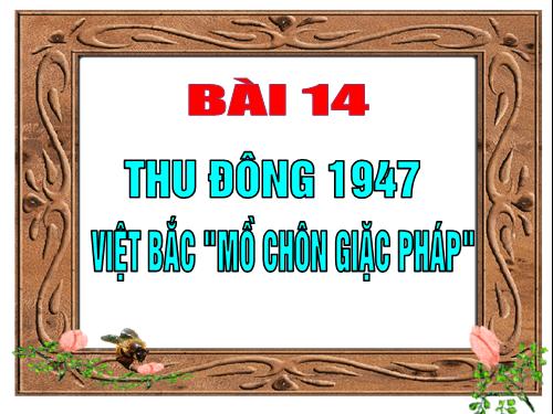 Bài 14. Thu - Đông 1947. Việt Bắc - Mồ chôn giặc Pháp