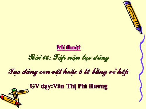 Bài 16. Tạo dáng con vật hoặc ô tô bằng vỏ hộp
