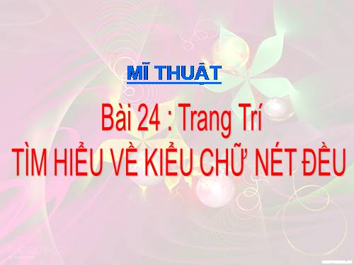 Bài 24. Tìm hiểu vẽ kiểu chữ nét đều