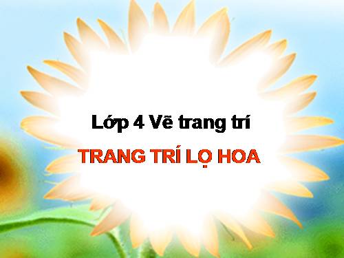 Bài 28. Trang trí lọ hoa