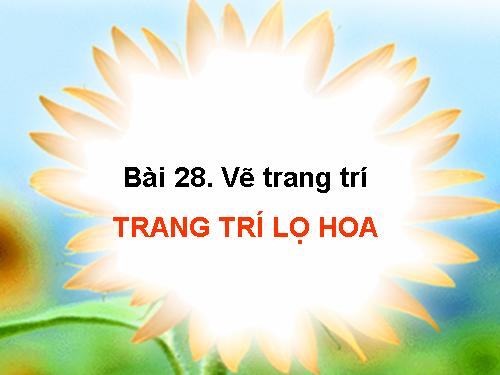 Bài 28. Trang trí lọ hoa