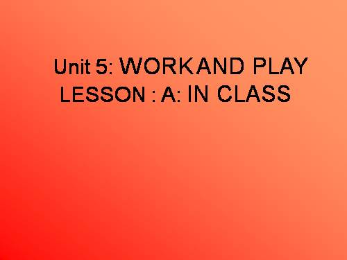 Unit 5. Work and play