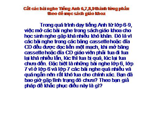 Cắt các bài nghe Tiếng Anh 6,7,8,9 thành tung phan theo đề mục SGK