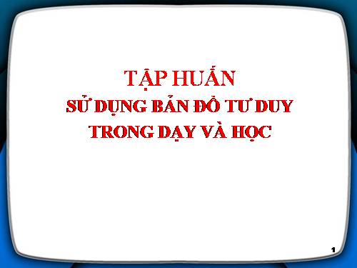 TẬP HUẤN BẢN ĐỒ TƯ DUY