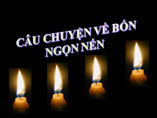 CÂU CHUYỆN VỀ BỐN NGỌN NẾN