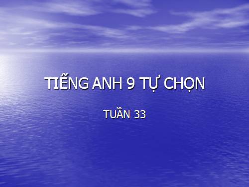 Tiếng Anh 9 tự chọn tuần 33