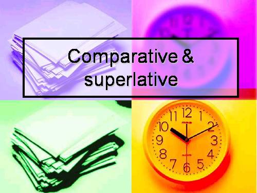 Comparative and Superlative