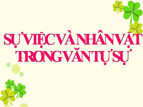 Bài 3. Sự việc và nhân vật trong văn tự sự