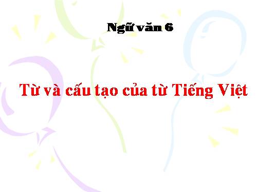 Bài 1. Từ và cấu tạo của từ tiếng Việt