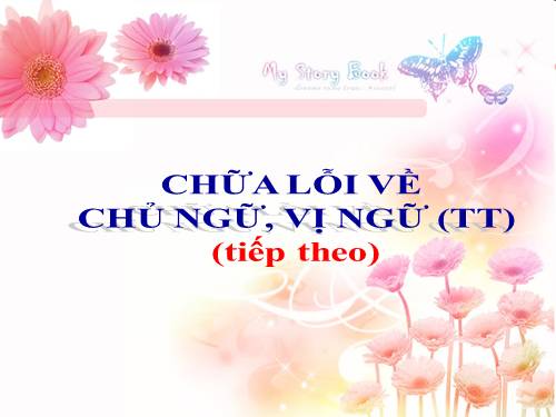 Bài 30. Chữa lỗi về chủ ngữ và vị ngữ (tiếp theo)