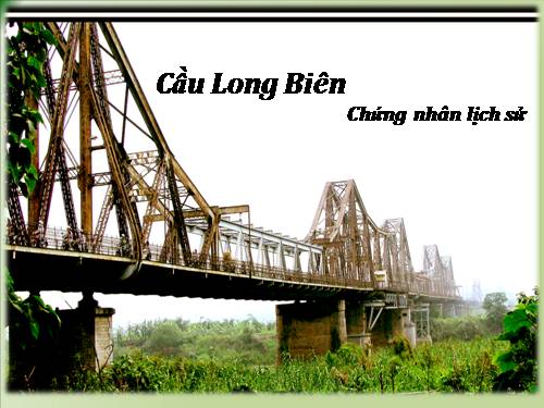 Bài 29. Cầu Long Biên - chứng nhân lịch sử