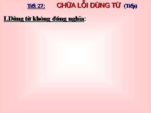 Bài 7. Chữa lỗi dùng từ (tiếp theo)