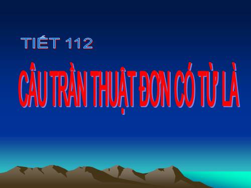Bài 27. Câu trần thuật đơn có từ là
